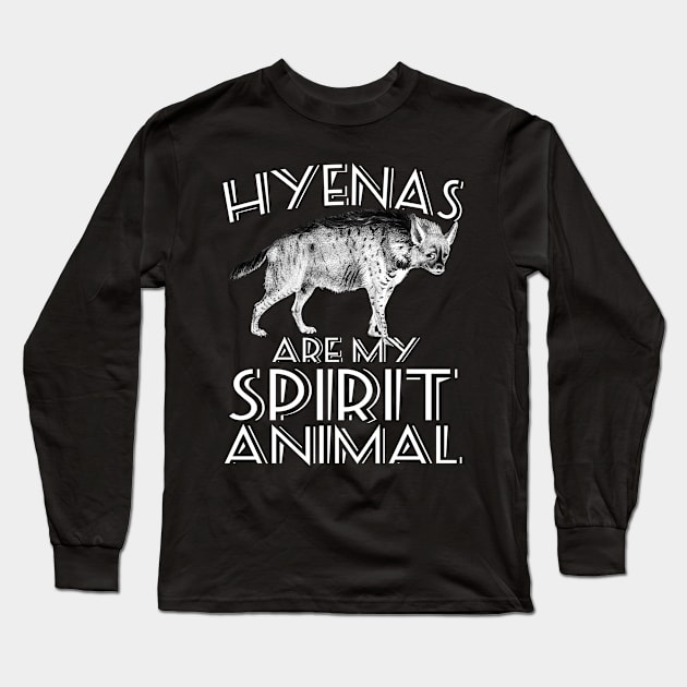 Hyenas Are My Spirit Animal Hyena Long Sleeve T-Shirt by ShirtsShirtsndmoreShirts